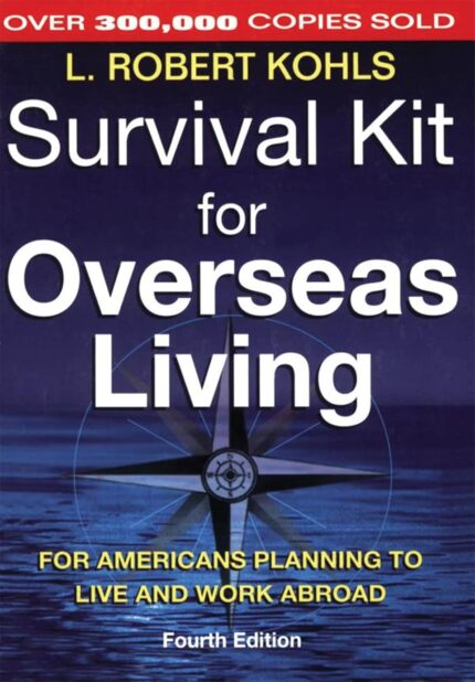 Survival Kit for Overseas Living, 4th ed.: For Americans Planning to Live and Work Abroad