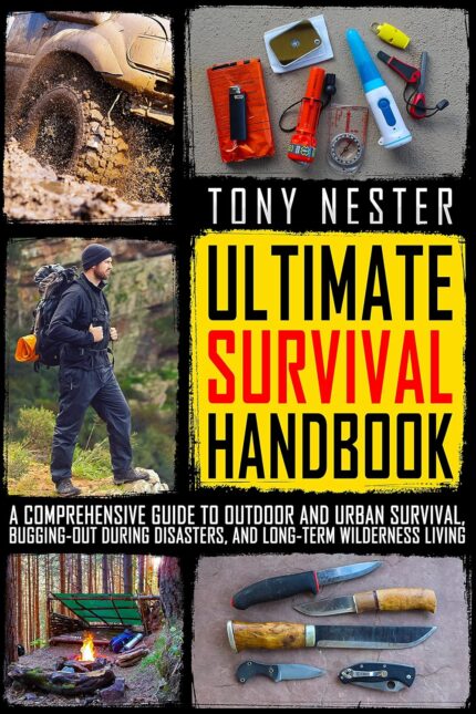The Ultimate Survival Handbook: A Comprehensive Guide to Outdoor and Urban Survival, Bugging-Out During Disaster, and Long-Term Wilderness Living (Practical Survival Series Book 2)